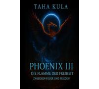 Phoenix III - Die Flamme der Freiheit: Zwischen Feuer & Frieden (Phoenix Trilogie)