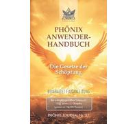 Phönix-Journal Nr. 27: PHÖNIX ANWENDERHANDBUCH :Die Gesetze der Schöpfung