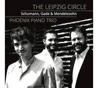 Phoenix Piano Trio - The Leipzig Circle: Schumann, Gade & Mendelssohn