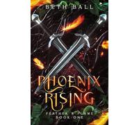 Phoenix Rising: A Dark Epic Fantasy: 1 (Feather & Flame)