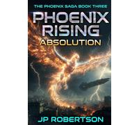 Phoenix Rising: Absolution: Book Three of the Phoenix Saga: Alien Invasion, Military Sci-Fi Novella