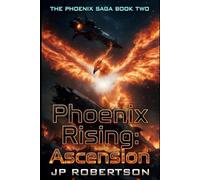 Phoenix Rising: Ascension: Book Two of the Phoenix Saga: Alien Invasion Sci-Fi Novella