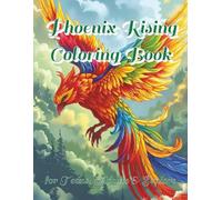 Phoenix Rising Coloring Book: 100 Detailed Illustrations of the Mythical Phoenix