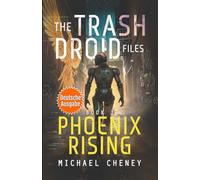 Phoenix Rising (deutsche Ausgabe): Band 1 The Trash Droid Files - a sci fi adventure thriller for adults who love robot fiction (deutsche Ausgabe) (The Trash Droid Files (deutsche Ausgabe))