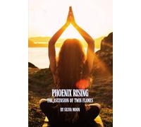 Phoenix Rising: The Ascension of Twin Flames: 1 (Twin Flame Spiritual Awakening)