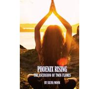 Phoenix Rising: The Ascension of Twin Flames (Twin Flame Spiritual Awakening)