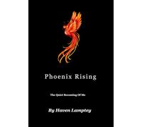 Phoenix Rising: The Quiet Becoming Of Me