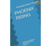 PHOENIX RISING: TRAINING LEADERS IN TRAUMA RECOVERY MINISTRY