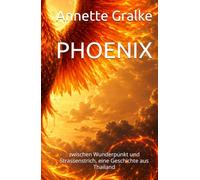 PHOENIX: zwischen Wunderpunkt und Strassenstrich, eine Geschichte aus Thailand