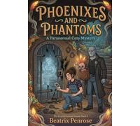Phoenixes and Phantoms: A Paranormal Cozy Mystery (The Cryptid Animal Rescue Book 4)