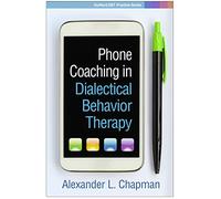 Phone Coaching in Dialectical Behavior Therapy (Guilford DBT® Practice Series)