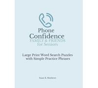 Phone Confidence: Family & Friends for Seniors: Large Print Word Search Puzzles with Simple Practice Phrases (Phone Confidence for Seniors)