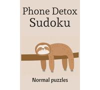 Phone Detox Sudoku: Normal Sudoku Puzzles for Phone Detox | Ease the Mind, Relax, and Recharge | 6x9 inches, 110 Pages | 50+ Puzzles | Solutions included
