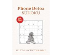 Phone Detox Sudoku Puzzle Book: Sudoku Puzzles for Phone Detox | Help Calm the Mind, Relax, and Focus | 6x9 inches, 110 Pages | 50+ Puzzles | Solutions Included
