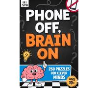 PHONE OFF, BRAIN ON! 250 Screen-Free Activities for Tweens & Teens: Swap the Scrolling for Tricky but Fun Logic Games, Brain Teasers, Math Puzzles, Trivia Challenges, Crosswords & Much More