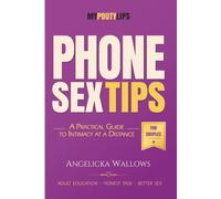 Phone Sex Tips For Couples: A Smart, Dirty, Intimate Guide for Couples Who Want to Stay Close From Anywhere (My Pouty Lips Sex Tips)