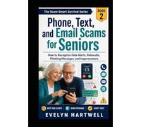 Phone, Text, and Email Scams for Seniors: How to Recognize Fake Alerts, Robocalls, Phishing Messages, and Impersonators (The Scam-Smart Survival Series)