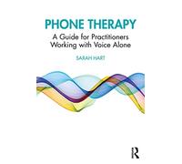Phone Therapy: A Guide for Practitioners Working with Voice Alone – Routledge