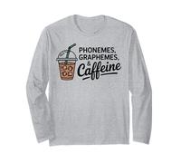 Phonemes Graphemes and Caffeine Coffee Teacher Appreciation Long Sleeve T-Shirt