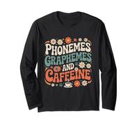 Phonemes Graphemes and Caffeine Lover for Reading Teachers Long Sleeve T-Shirt