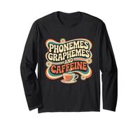 Phonemes Graphemes and Caffeine Lover for Reading Teachers Long Sleeve T-Shirt