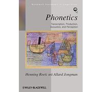Phonetics: Transcription, Production, Acoustics, and Perception (Blackwell Textbooks in Linguistics)