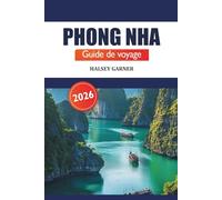 Phong Nha Guide de voyage 2026: Explorez des grottes cachées, une culture vibrante, une destination incontournable et la nature du Vietnam pour les aventuriers