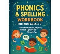 Phonics and Spelling Workbook for Kids Ages 4-7: Fun Practice with Letter Sounds, Sight Words, Blends, Rhymes, and Spelling Activities for Early Readers
