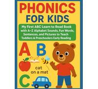 Phonics for Kids: My First ABC Learn to Read Book with A-Z Alphabet Sounds: Fun Words, Sentences, and Pictures to Teach Toddlers & Preschoolers Early Reading Skills