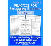 Phonics Practice for Struggling Readers 5th Grade Workbook: Phonics Practice for 5th Grade, Grade 5 Reading Passages with Word Work and Comprehension ... Practice Passages for Struggling Readers)