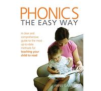 Phonics: The Easy Way: A clear and comprehensive guide to the most up-to-date methods for teaching your child to read