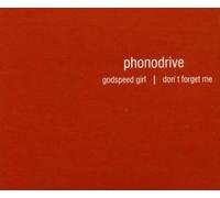 Phonodrive - Godspeed Girl/Dont Forget Me