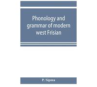 Phonology and grammar of modern west Frisian, with phonetic texts and glossary