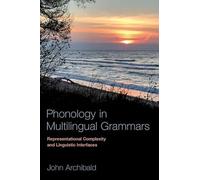 Phonology in Multilingual Grammars: Representational Complexity and Linguistic Interfaces