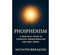 Phosphenism: A Practical Guide to Cognitive Transformation and Well-Being