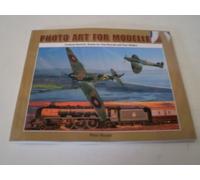 Photo Art for Modellers: Creating Realistic Scenes for Your Aircraft and Train Models