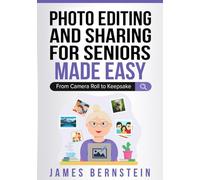 Photo Editing and Sharing for Seniors Made Easy: From Camera Roll to Keeps (Computers for Seniors Made Easy)