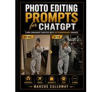 Photo Editing Prompts For ChatGPT: 125 Ready-to-Use AI Prompts for Lightroom, Photoshop & Mobile Editing - Save Time, Boost Creativity, and Master Photo Retouching with ChatGPT (Ai Prompting Guide)