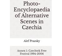 Photo-Encyclopaedia of Alternative Scenes in Czechia: Annex 1: Czechtek Free Festival 1994-2006