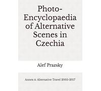 Photo-Encyclopaedia of Alternative Scenes in Czechia: Annex 4: Alternative Travel 2005-2017