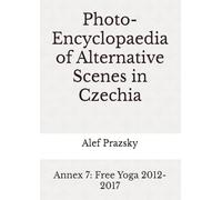 Photo-Encyclopaedia of Alternative Scenes in Czechia: Annex 7: Free Yoga 2012-2017