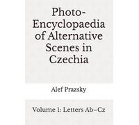 Photo-Encyclopaedia of Alternative Scenes in Czechia: Volume 1: Letters Ab-Cz