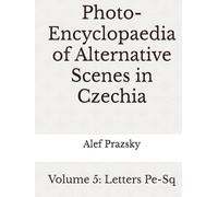 Photo-Encyclopaedia of Alternative Scenes in Czechia: Volume 5: Letters Pe-Sq