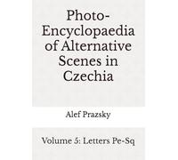 Photo-Encyclopaedia of Alternative Scenes in Czechia: Volume 5: Letters Pe-Sq