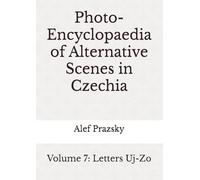 Photo-Encyclopaedia of Alternative Scenes in Czechia: Volume 7: Letters Uj-Zo