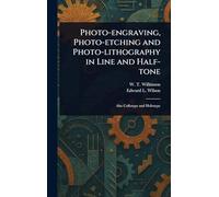 Photo-engraving, Photo-etching and Photo-lithography in Line and Half-tone