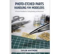PHOTO-ETCHED PARTS HANDLING FOR MODELERS: A Practical Handbook on Cutting Bending and Attachment