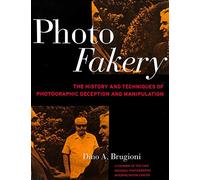 Photo Fakery: The History and Techniques of Photographic Deception and Manipulation