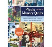 Photo Memory Quilts: The ultimate guide to contemporary heirloom quilts to showcase ancestry, history & treasured times