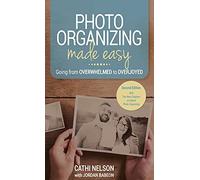 Photo Organizing Made Easy: Going from Overwhelmed to Overjoyed